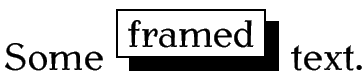 Some framed text (the word 'framed' is in a 
box with a shadow)