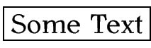 Image of the words 'Some Text' inside a rectangular
box where there is a narrow gap between the edge of the text and the
frame