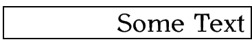 Image of the words 'Some Text' right justified inside a
rectangular box of width 4cm (plus a narrow gap)