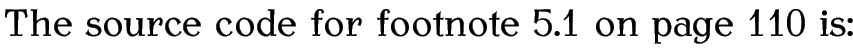 The source code for footnote 5.1 on page 110 is: