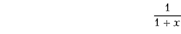 Image of fraction with 1 as the numerator and 1+x as
the denominator.